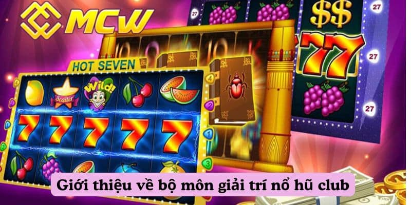 Giới thiệu về bộ môn giải trí nổ hũ club