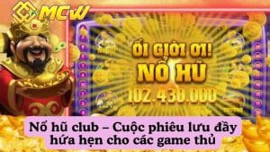 Nổ hũ club – Cuộc phiêu lưu đầy hứa hẹn cho các game thủ