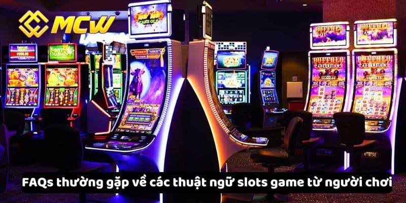 FAQs thường gặp về các thuật ngữ slots game từ người chơi