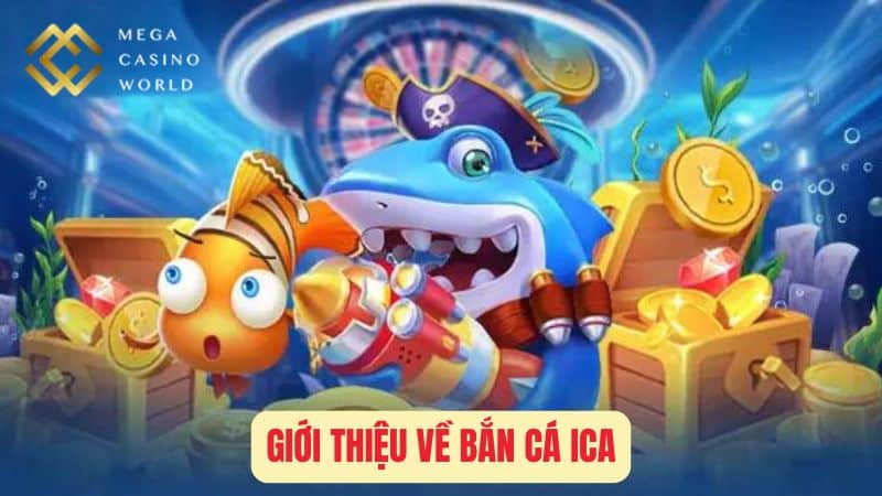 Giới Thiệu Về Bắn Cá Ica