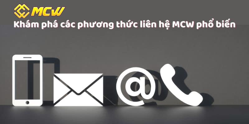 Khám phá các phương thức liên hệ MCW phổ biến