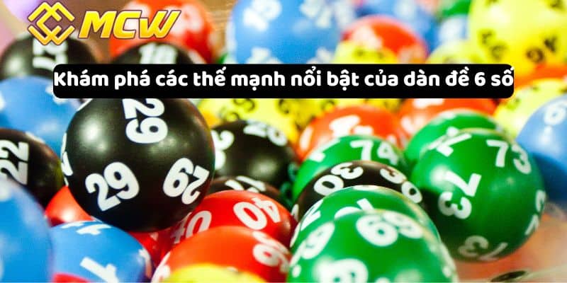 Khám phá các thế mạnh nổi bật của dàn đề 6 số