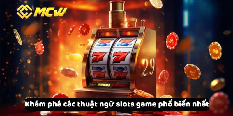 Khám phá các thuật ngữ slots game phổ biến nhất