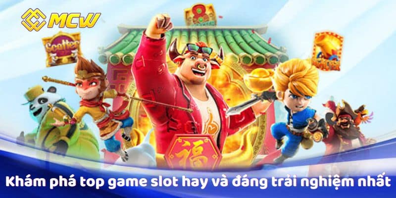 Khám phá top game slot hay và đáng trải nghiệm nhất