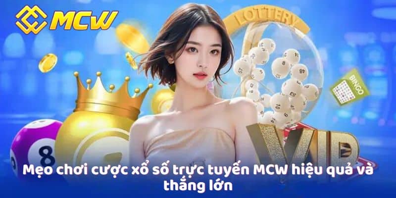 Mẹo chơi cược xổ số trực tuyến MCW hiệu quả và thắng lớn