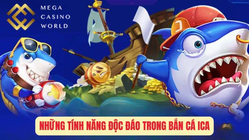 Những Tính Năng Độc Đáo Trong Bắn Cá Ica