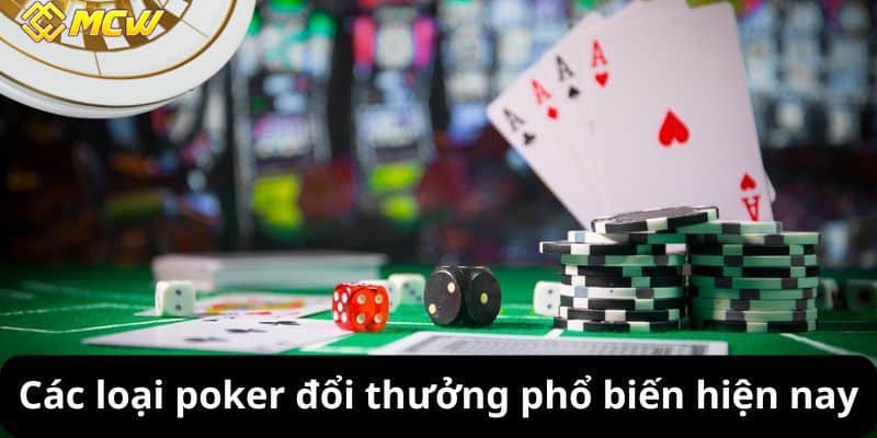 Các loại poker đổi thưởng phổ biến hiện nay