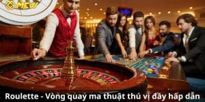 Roulette - Vòng quay ma thuật thú vị đầy hấp dẫn