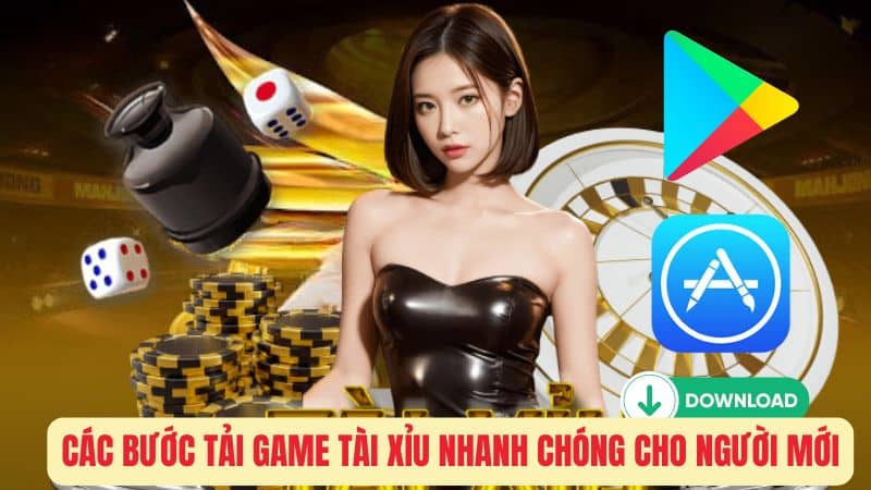 Các Bước Tải Game Tài Xỉu Nhanh Chóng Cho Người Mới